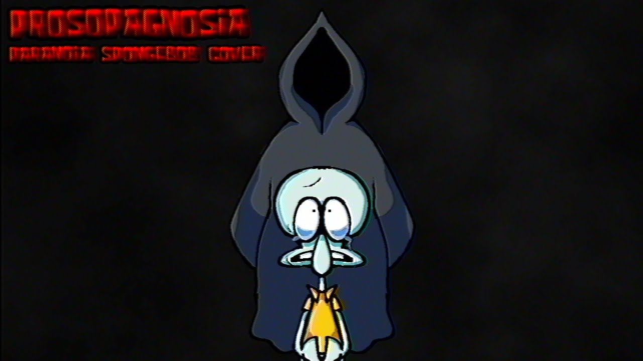 [READ DESCRIPTION!] Prosopagnosia (Paranoia SpongeBob Cover)