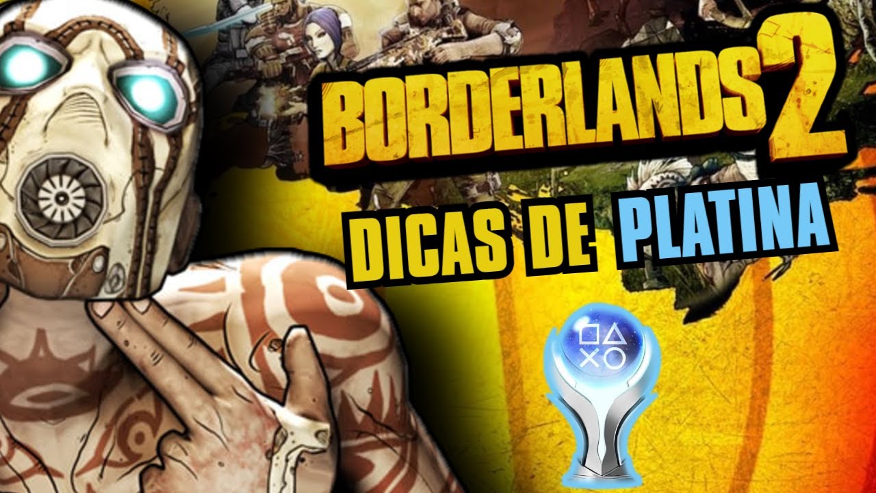 As Melhores Dicas Para PLATINAR Borderlands 2!
