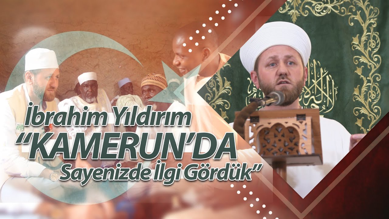 Kamerun'da Sayenizde İlgi Gördük | İbrahim Yıldırım
