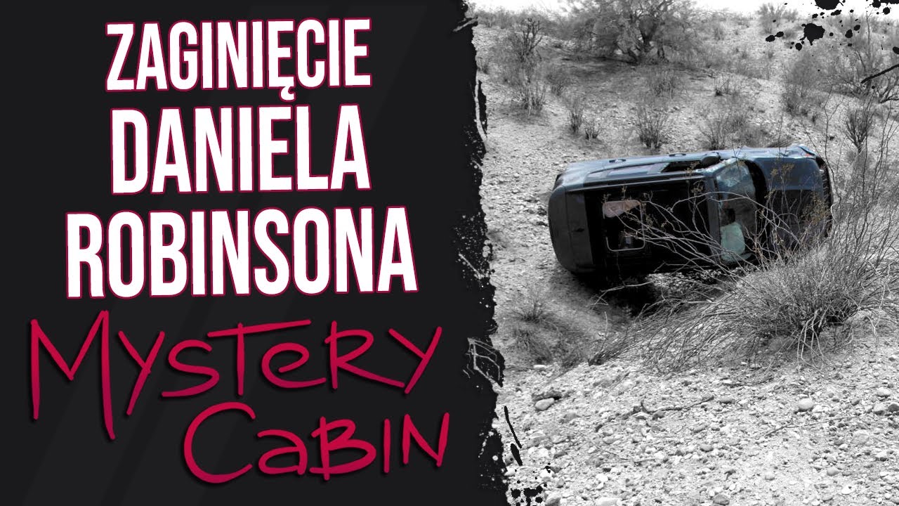 Zaginięcie Daniela Robinsona na pustyni w Arizonie - Mystery Cabin