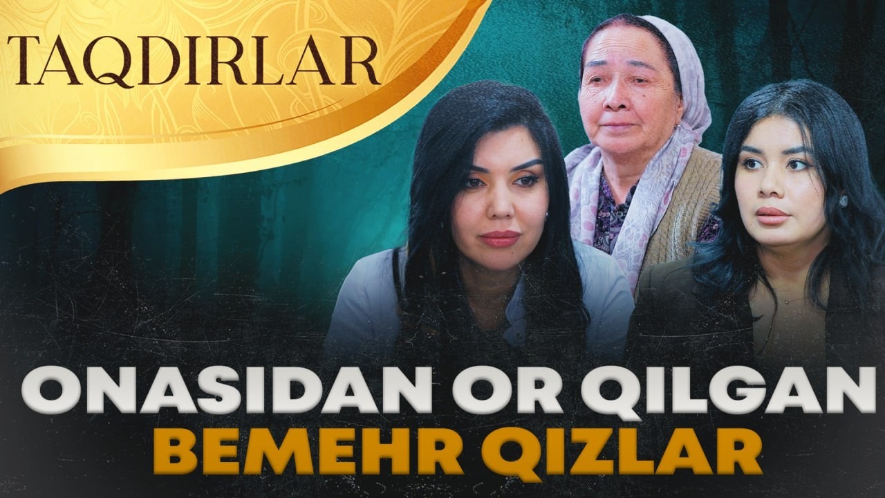 TAQDIRLAR - ONASIDAN OR QILGAN BEMEHR QIZLAR