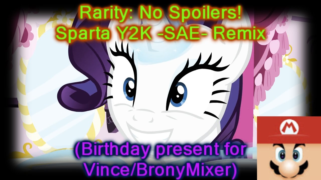 (BronyMixer/Vince's birthday present) Rarity: No Spoilers! [Sparta Y2K -SAE- Remix]