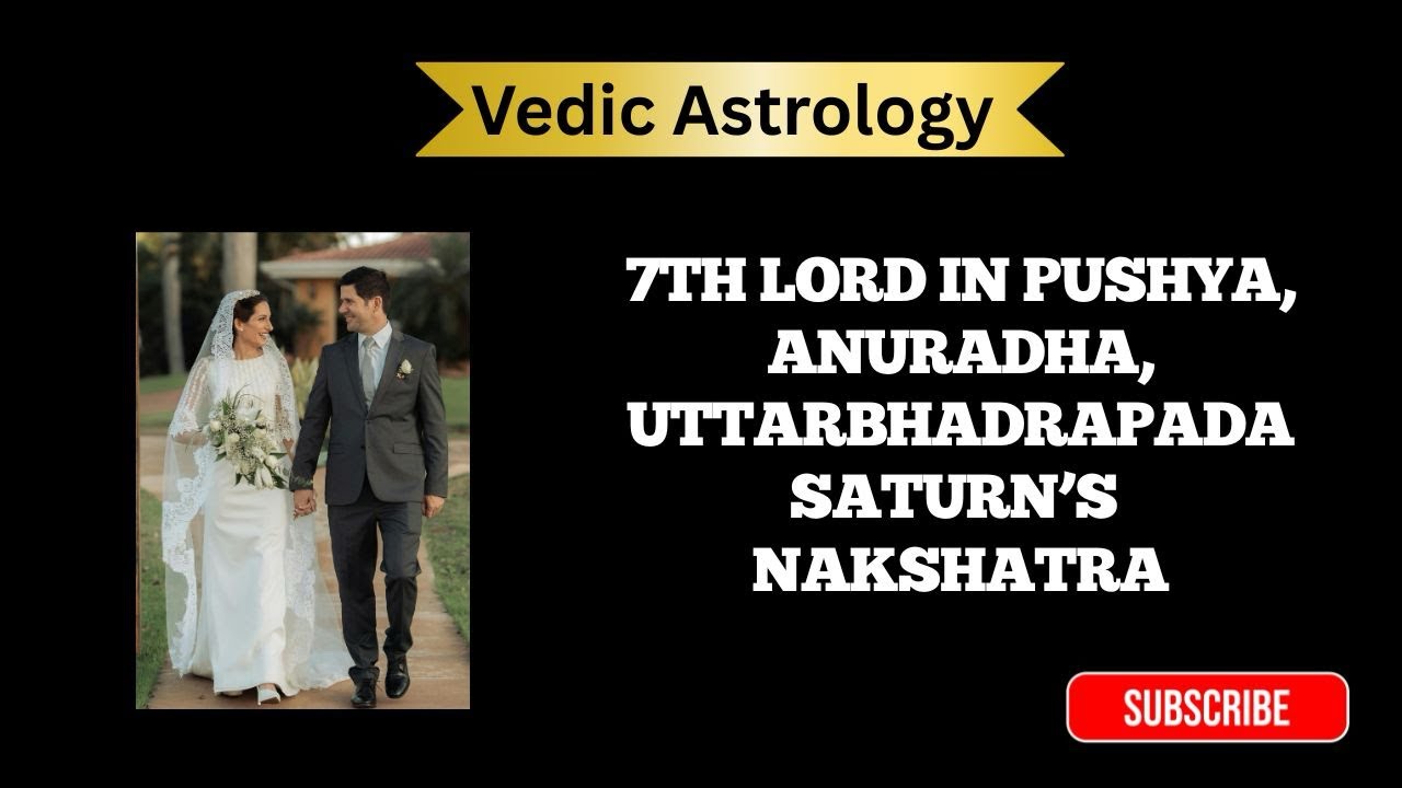 Spouse & Marriage Outcomes of 7th Lord in Pushya, Anuradha & Uttarabhadrapada