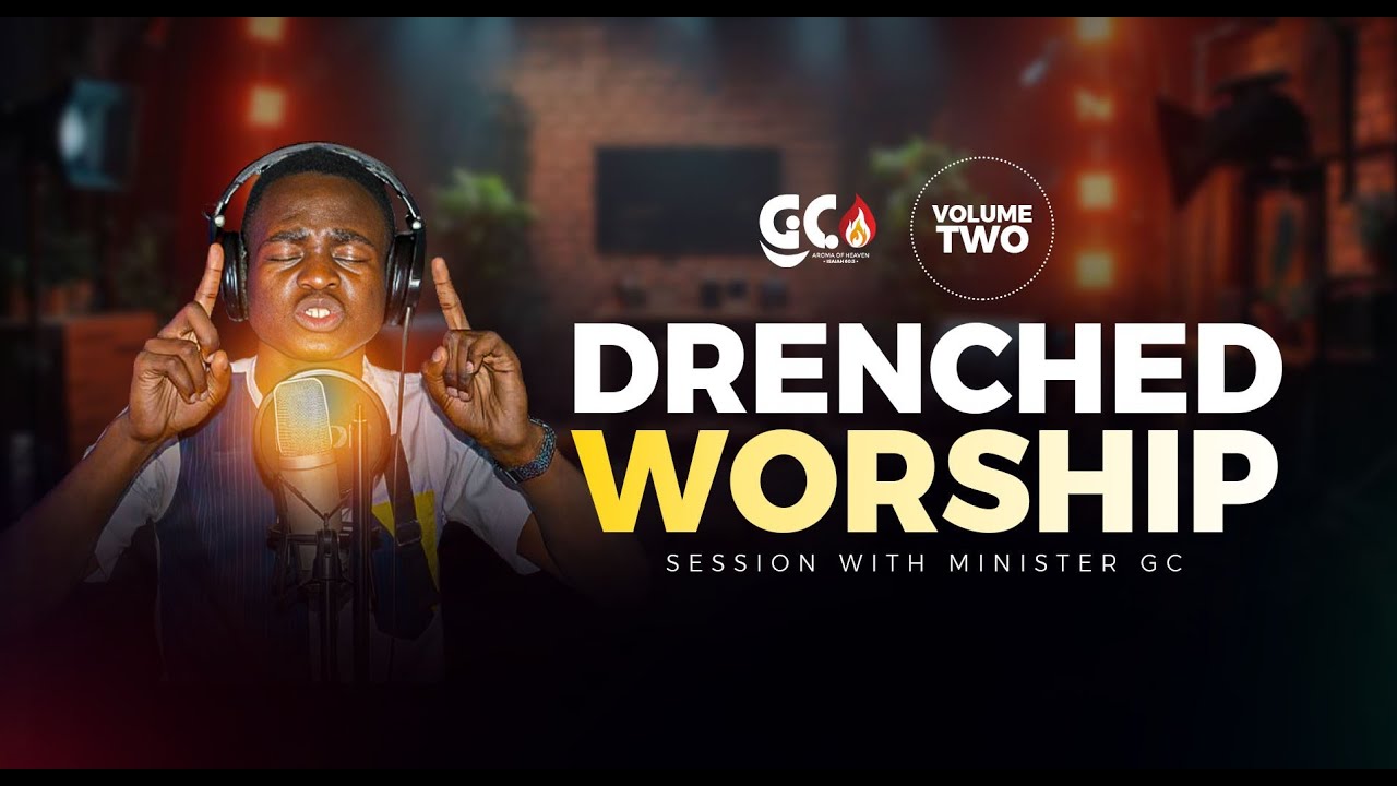 DRENCHED WORSHIP SESSION VOLUME 2 || MINISTER GC