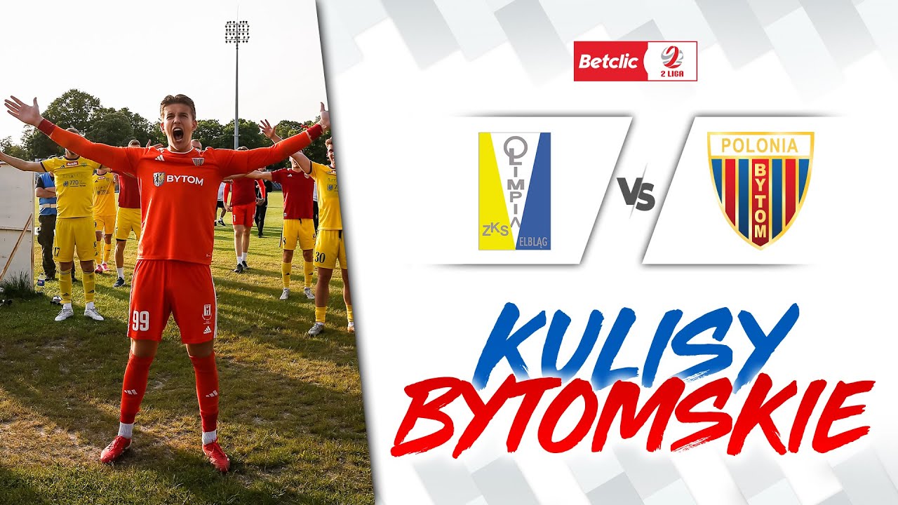 KULISY BYTOMSKIE | Olimpia Elbląg - Polonia Bytom 31.05.2025