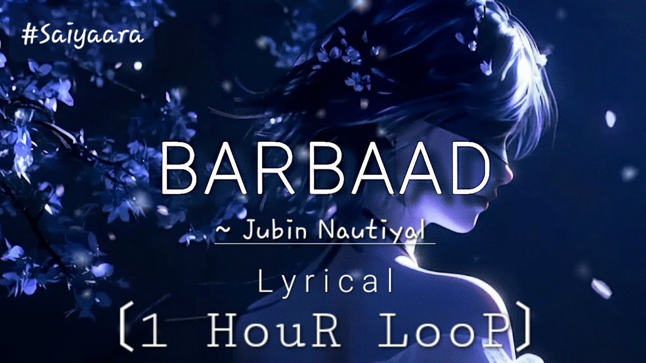 Barbaad ~ Jubin Nautiyal [1 HouR LooP] Lyrical.. #music #saiyaara #barbaad #song #trending #new #sad