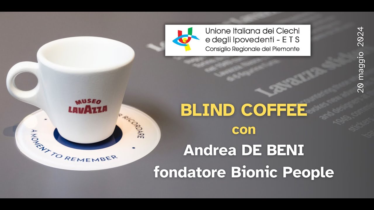 Blind Coffee  - Talk con Andrea De Beni, fondatore di Bionic People