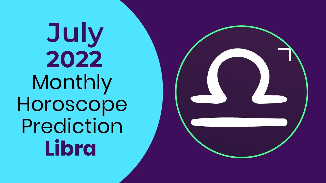 July 2022 Libra Monthly Horoscope Prediction |Libra Moon Sign Predictions July 2022