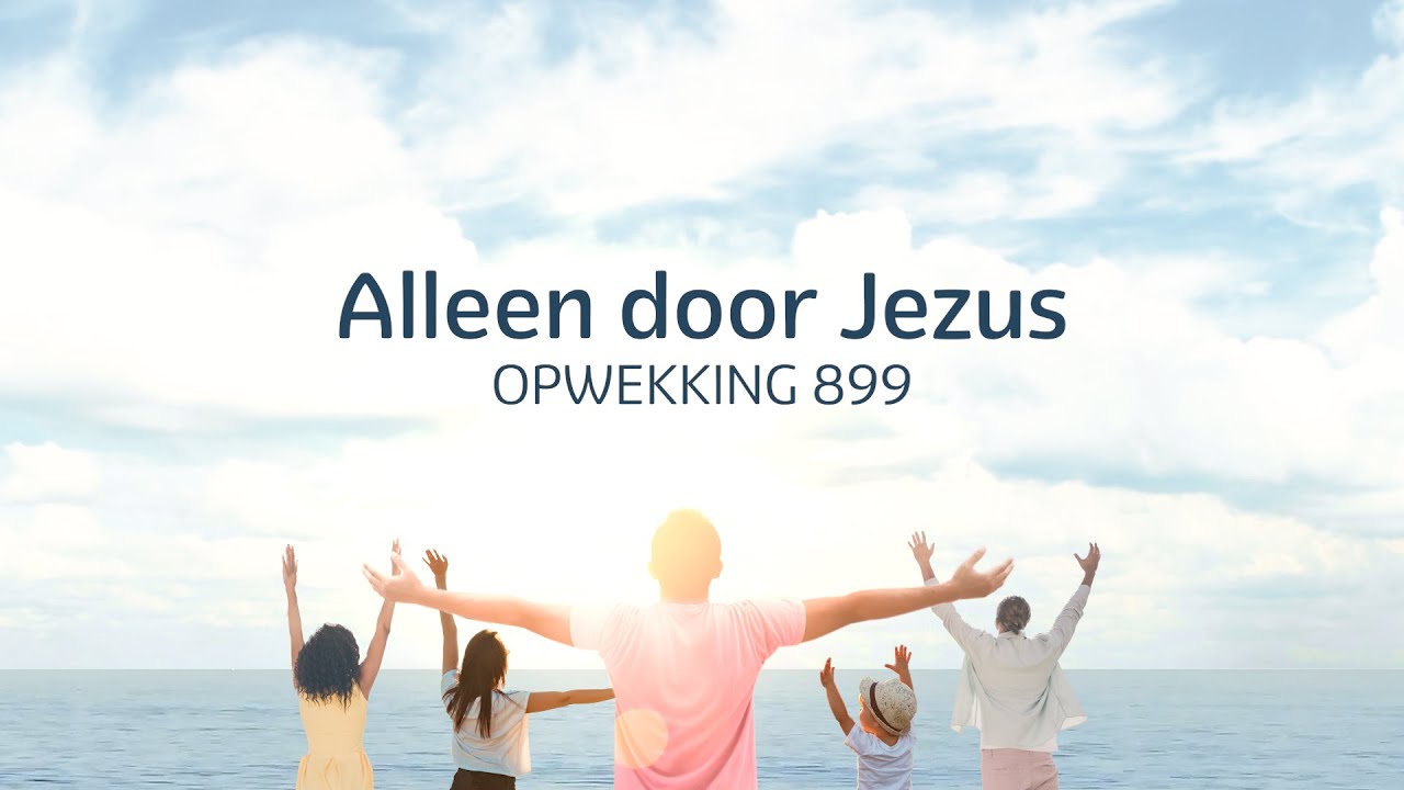 Opwekking 899 - Alleen door Jezus (lyric video)