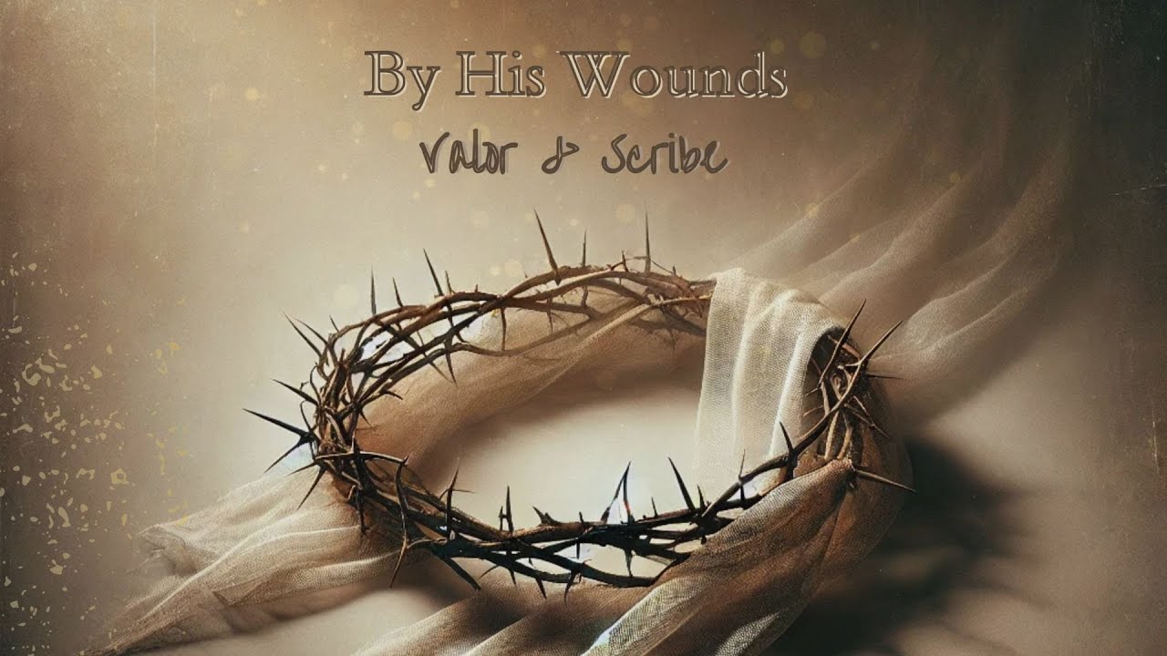By His Wounds | Valor & Scribe | Powerful #Gospel #Worship Song
