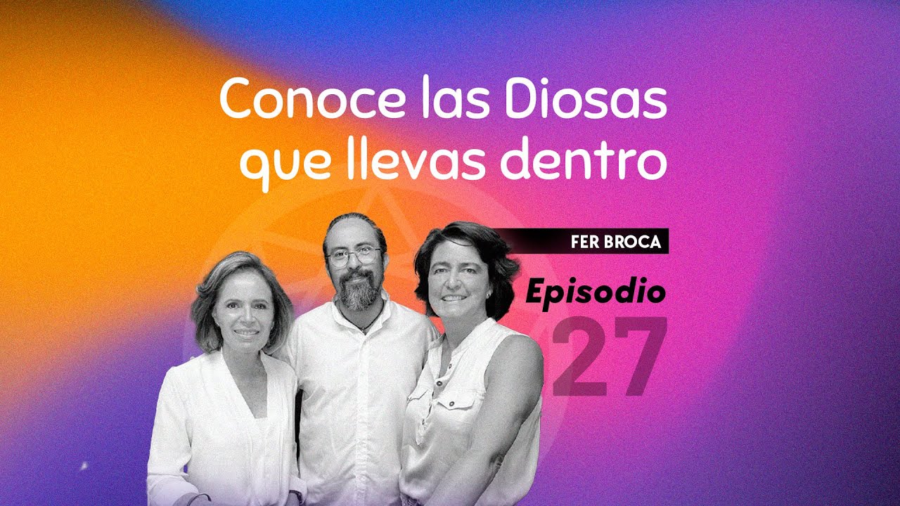 CONOCE LAS DIOSAS QUE LLEVAS DENTRO - Eneagrama Conócete FT.  Fer Broca- Ep. #27