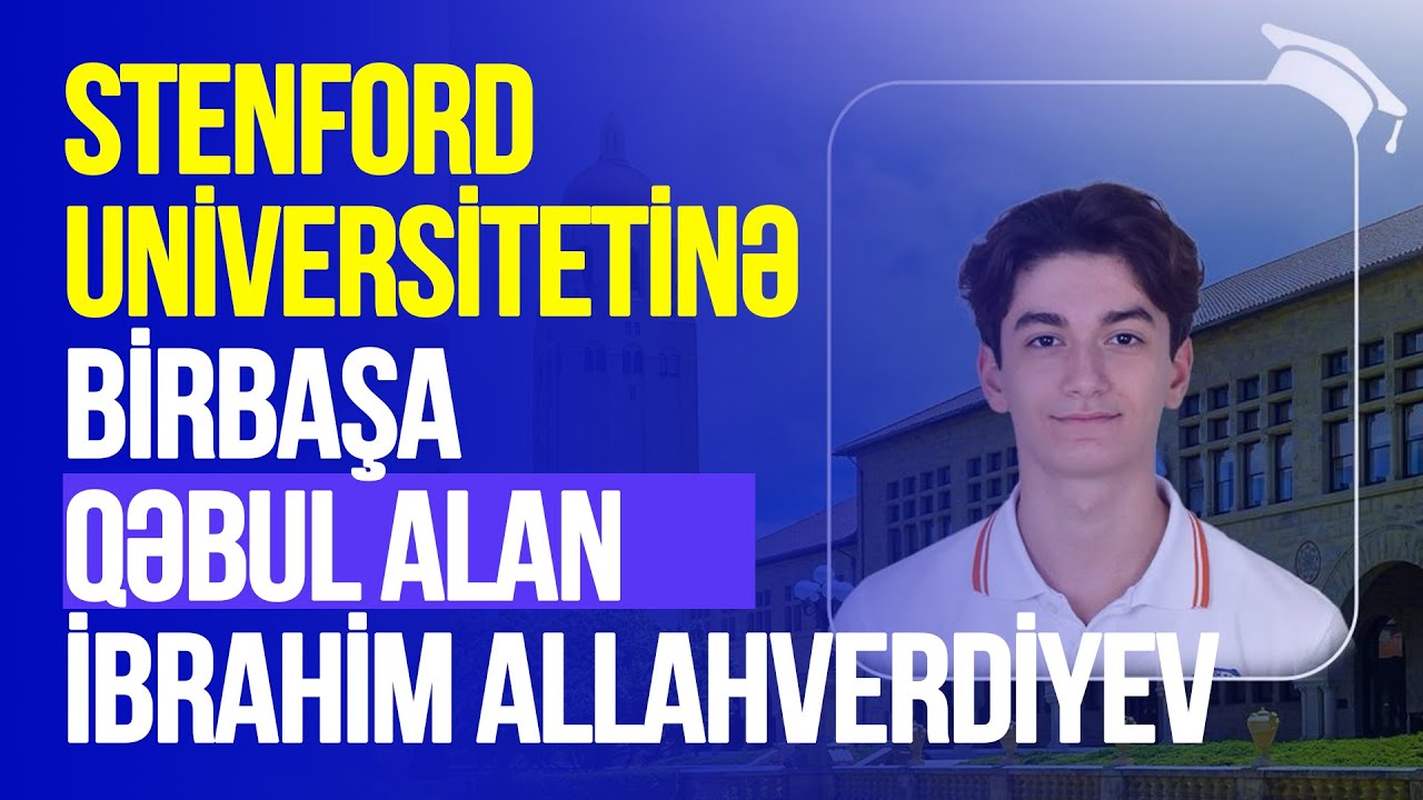 “Sabahın Alimləri” müsabiqəsinin qızıl medalçısı Stenford Universitetinə imtahansız qəbul olunub