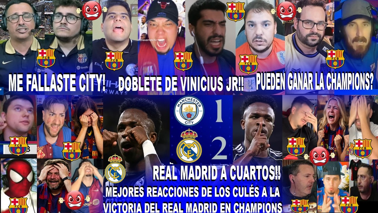 MEJORES REACCIONES DE CULÉS AL MANCHESTER CITY 1-2 REAL MADRID CON DOBLETE DE VINICIUS Y A CUARTOS