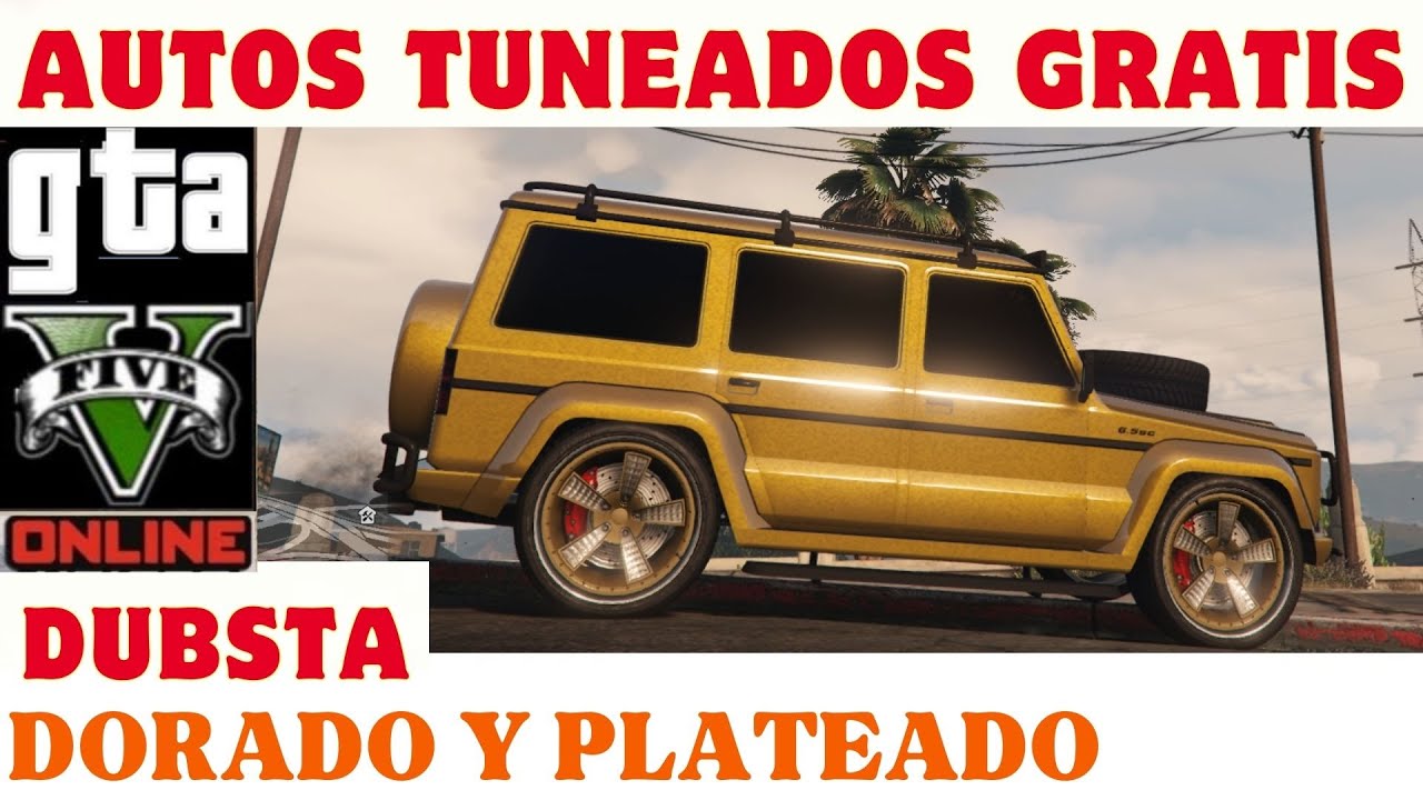 AUTOS TUNEADOS GRATIS - DUBSTA DORADO Y PLATEADO COMO CONSEGUIRLOS - GTA V ONLINE
