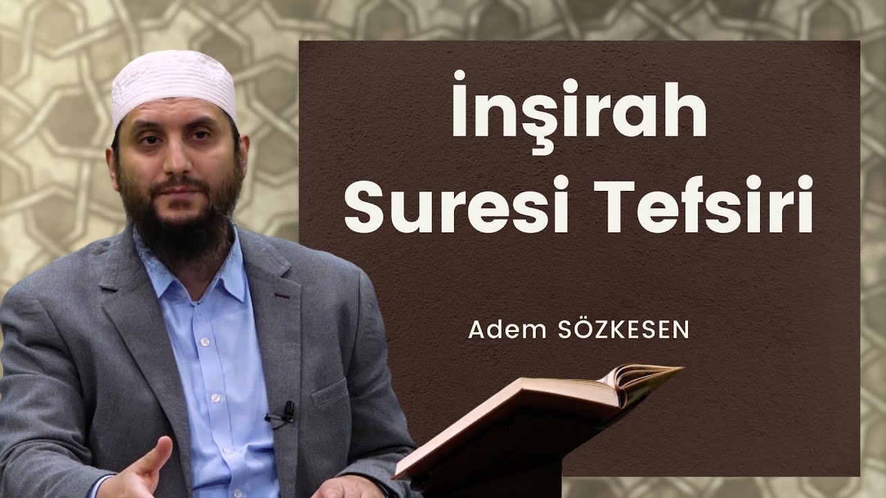 İnşirah Suresi Tefsiri | Adem Sözkesen