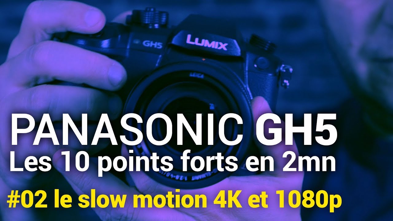 Panasonic GH5 #02 Le slow motion 4K et 1080p