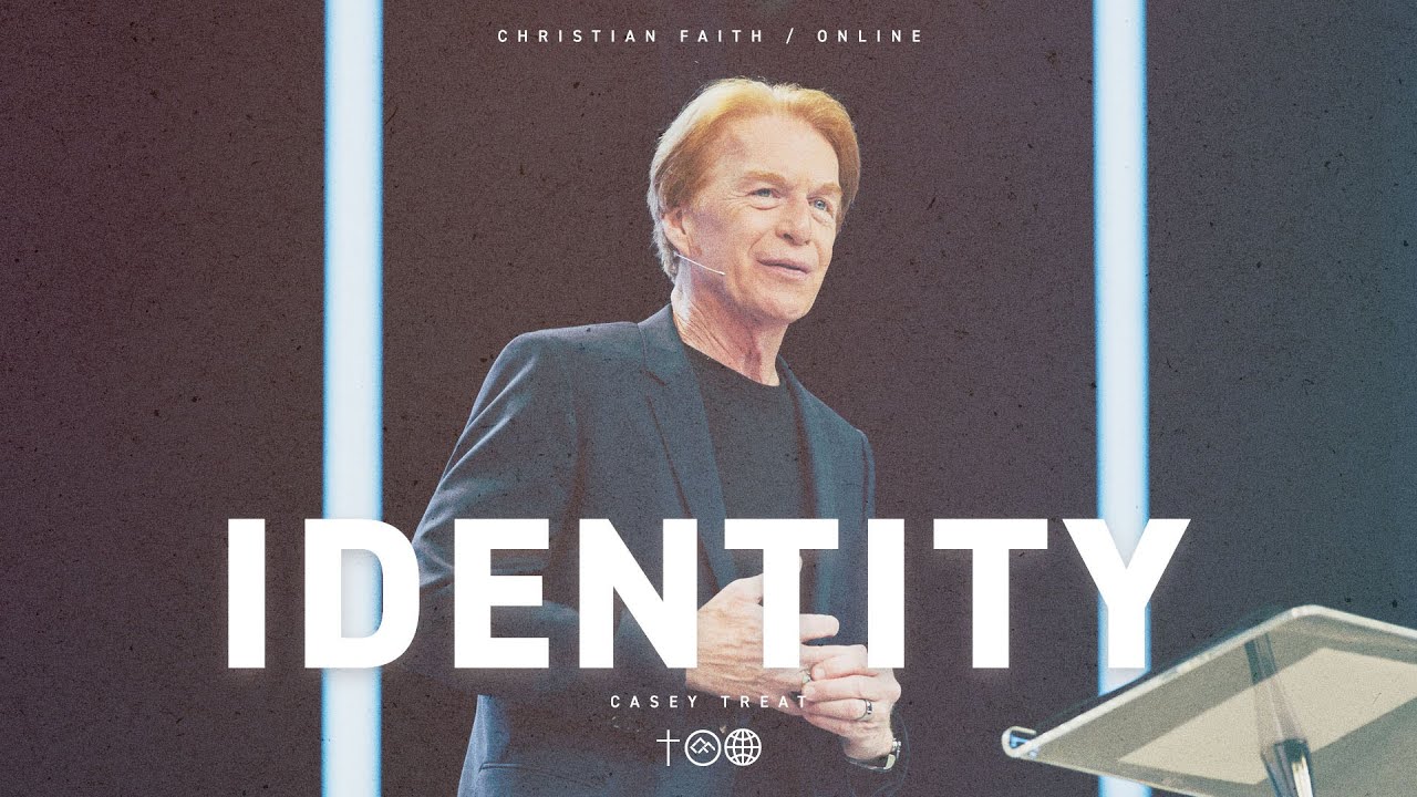 Identity: Part 1 | Casey Treat | Christian Faith Online