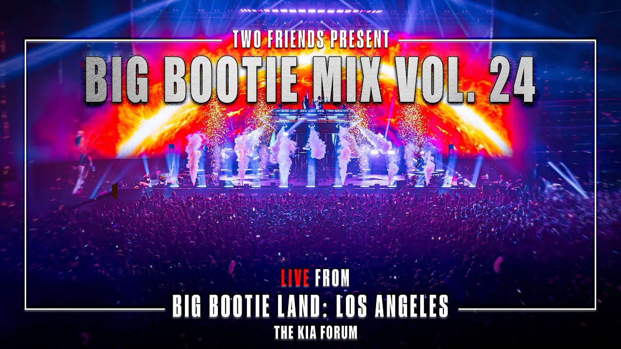 BIG BOOTIE MIX, VOL. 24: Big Bootie Land Los Angeles Concert Premiere - Two Friends