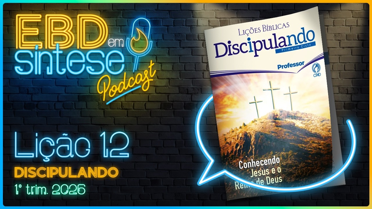 EBD em Síntese Podcast - LIÇÃO 12 - Discipulando: Sendo um discípulo de Jesus