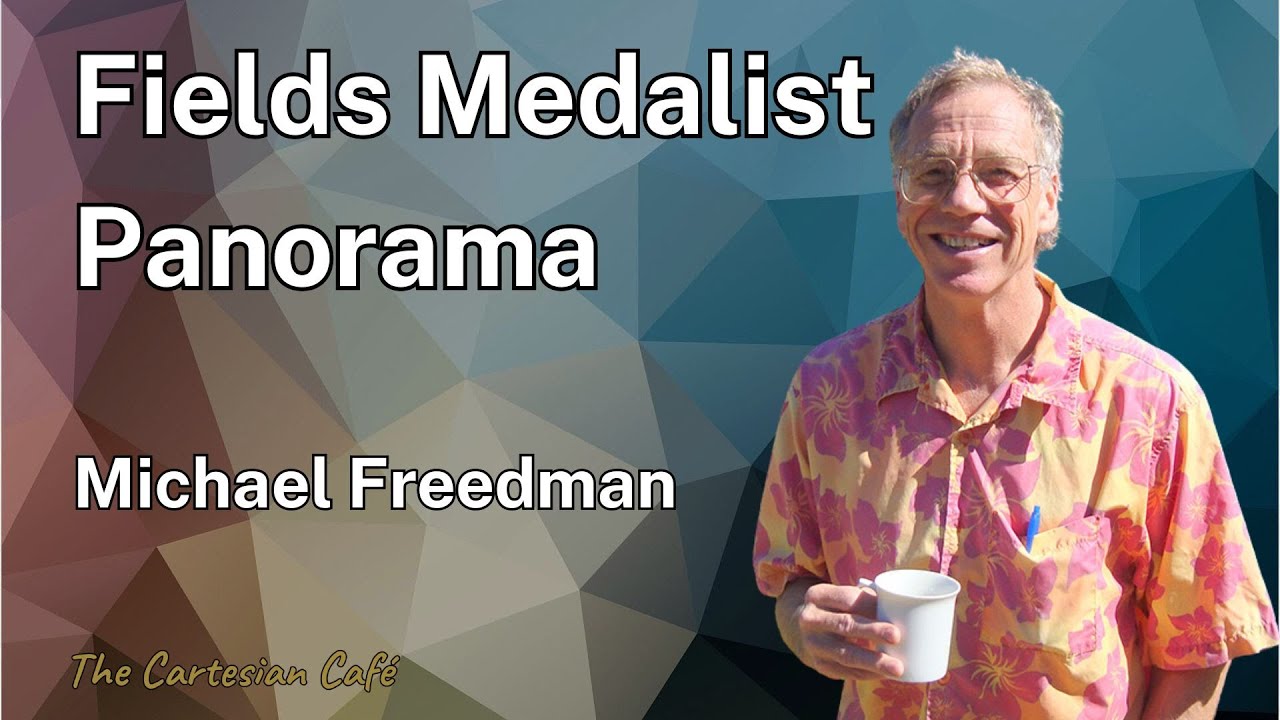Michael Freedman | A Fields Medalist Panorama | The Cartesian Cafe with Timothy Nguyen