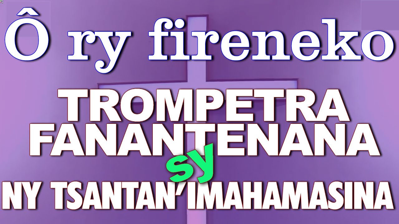TROMPETRA FANANTENANA & NY TSANTAN'IMAHAMASINA - Ô ry fireneko [A/C: NDRATOSON Georges Benjamin}