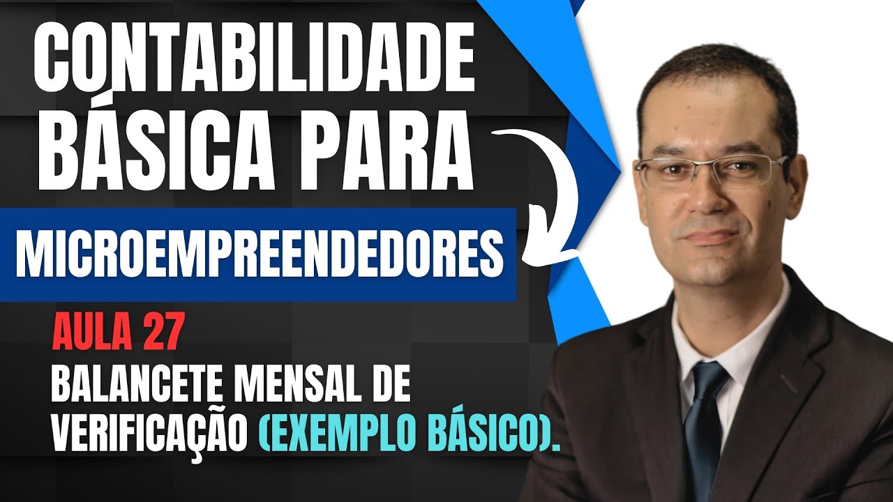 27 - CONTABILIDADE BÁSICA PARA MICROEMPREENDEDORES.  BALANCETE MENSAL DE VERIFICAÇÃO. INDÚSTRIA.