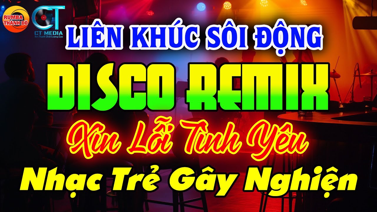 NHẠC TRẺ DISCO S&Ocirc;I ĐỘNG REMIX - XIN LỖI T&Igrave;NH Y&Ecirc;U - NHẠC DISCO S&Ocirc;I ĐỘNG HAY NHẤT HIỆN NAY