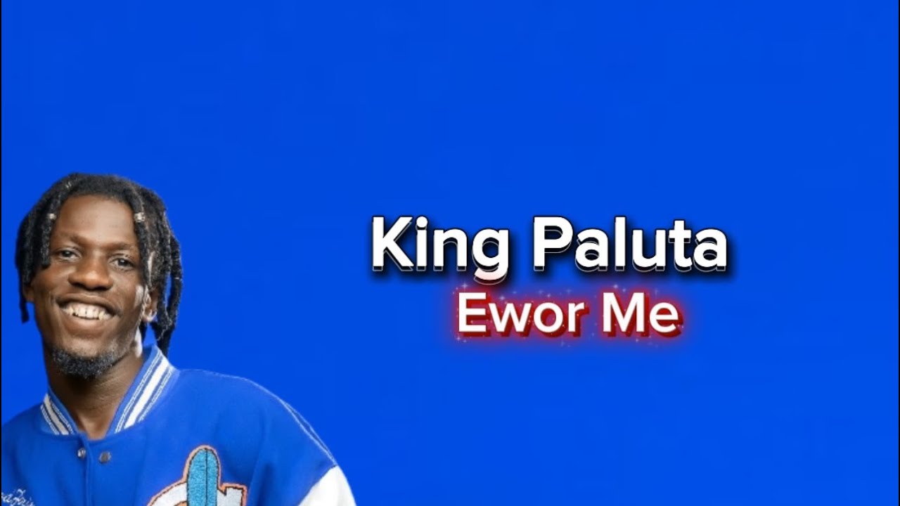 King Paluta - Ewor Me ft Kwabena Kwabena (Lyrics Video)