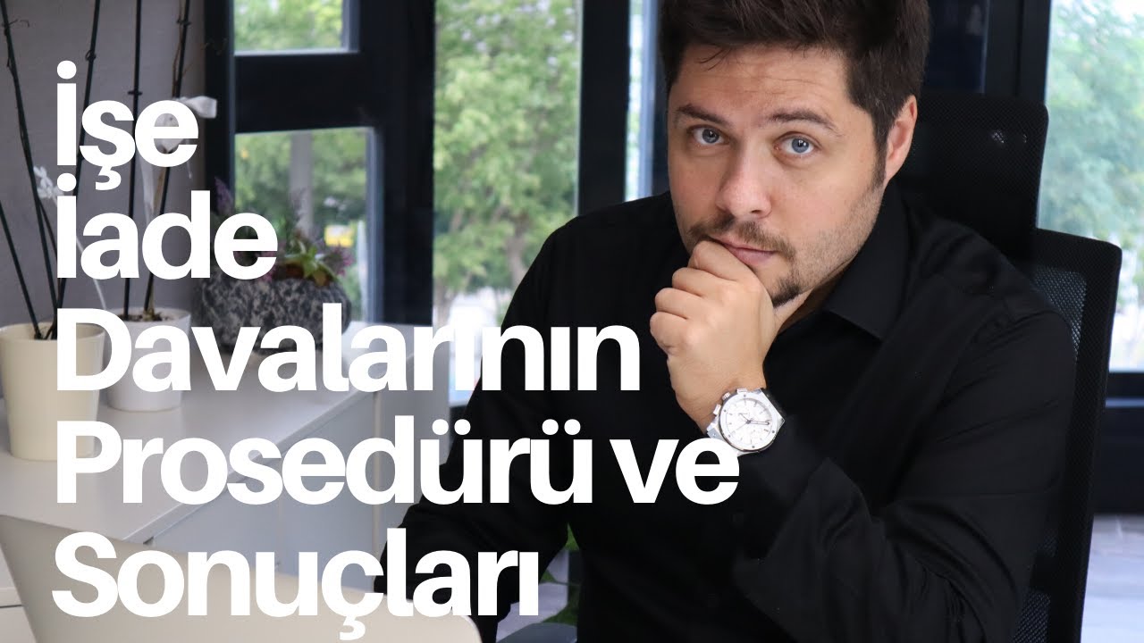 İŞE İADE DAVALARININ PROSEDÜRÜ VE SONUÇLARI
