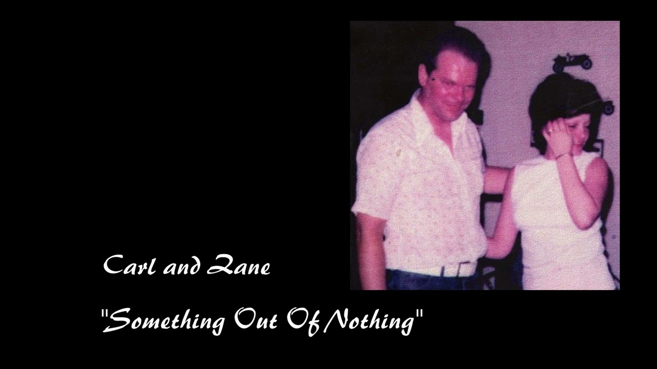 Something Out Of Nothing - Carl and Zane