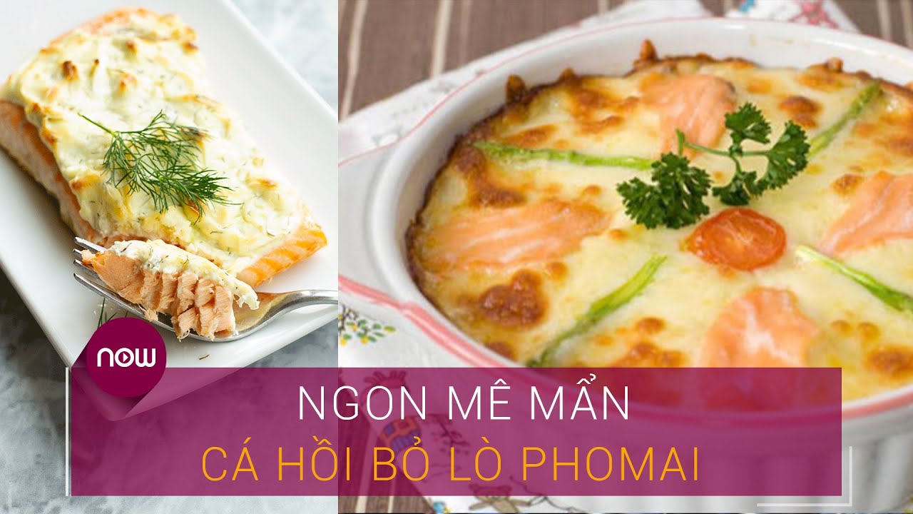 Công thức đặc biệt cho món cá hồi bỏ lò phô mai thêm ngon | Now Ẩm Thực