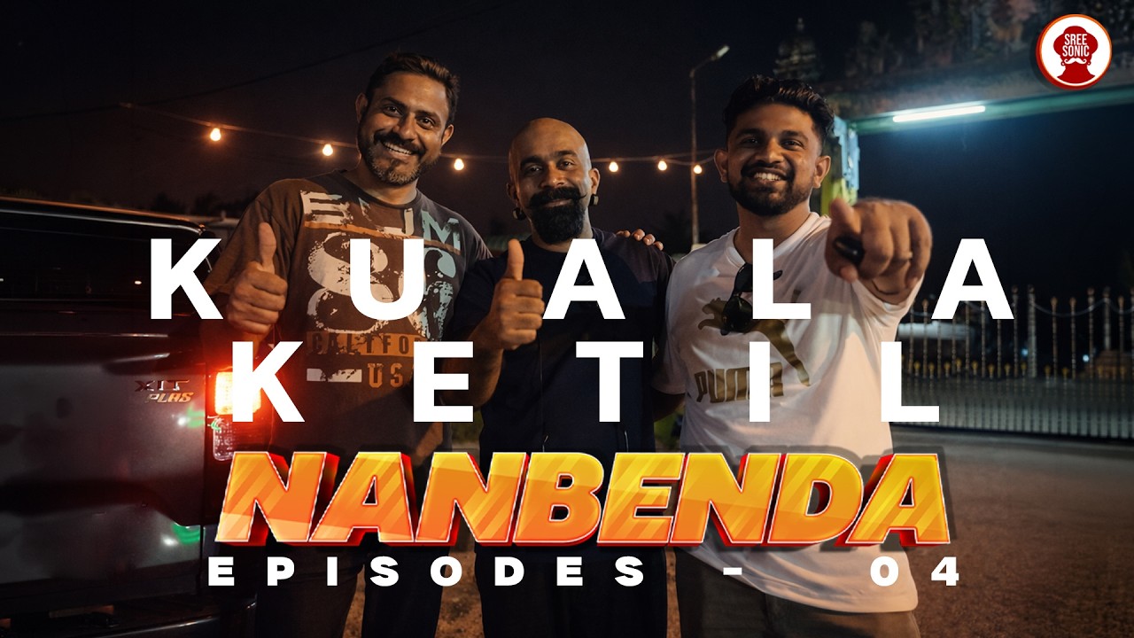 NANBENDA - EPISODES 04 KUALA KETIL - JOURNEY WITH SREE SONIC AROUND MALAYSIA