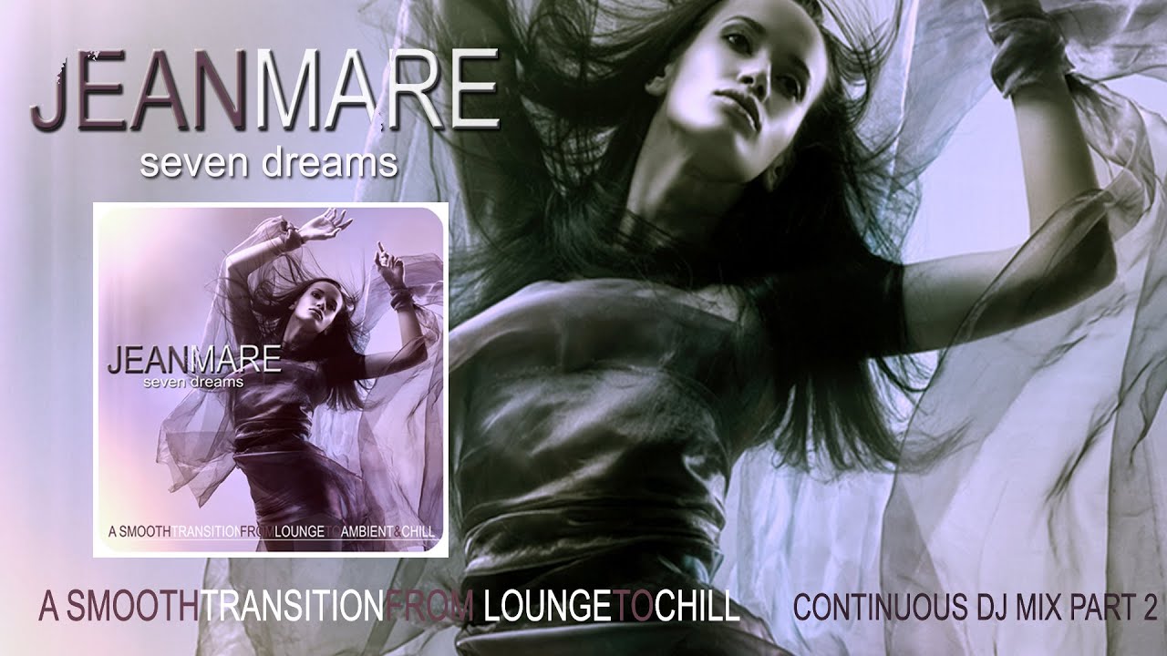 Jean Mare - seven dreams Mix Part 2 (A Smooth Transition From from Lounge To Ambient & Chill)  (HD)