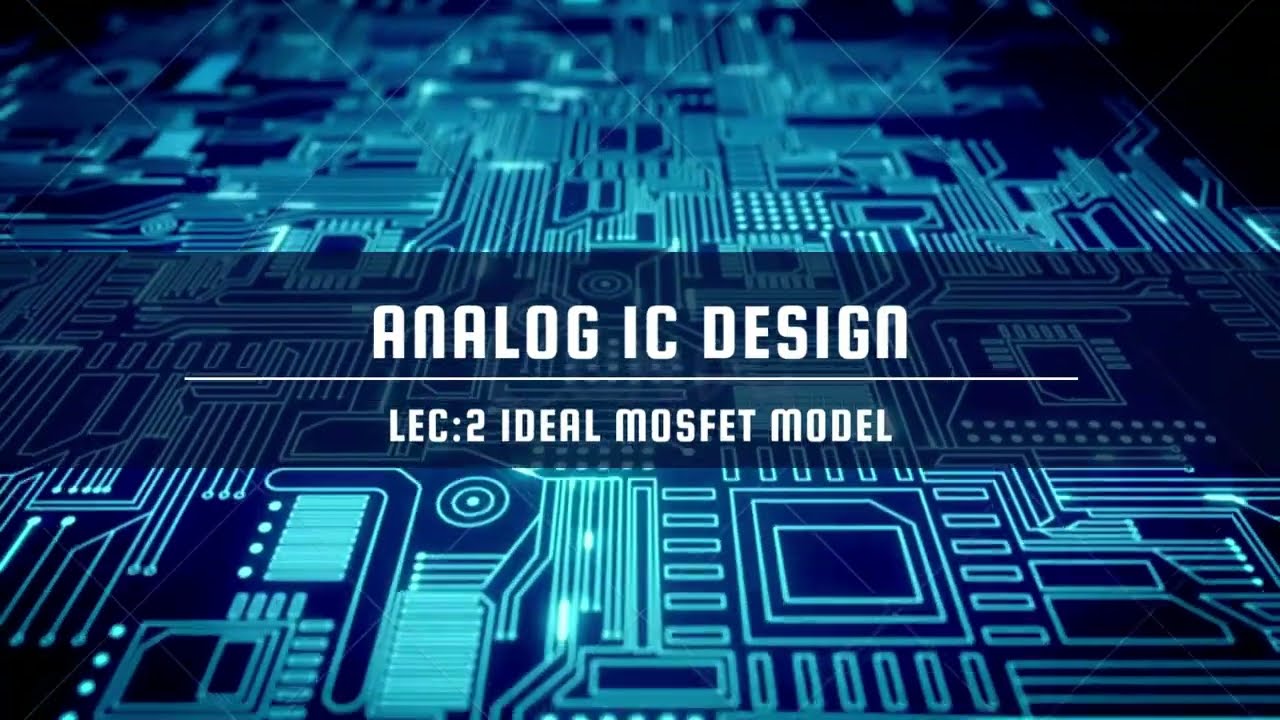 Lec_2: Regions of Operation, Ideal MOSFET Model and Transconductance gm | Analog IC Design
