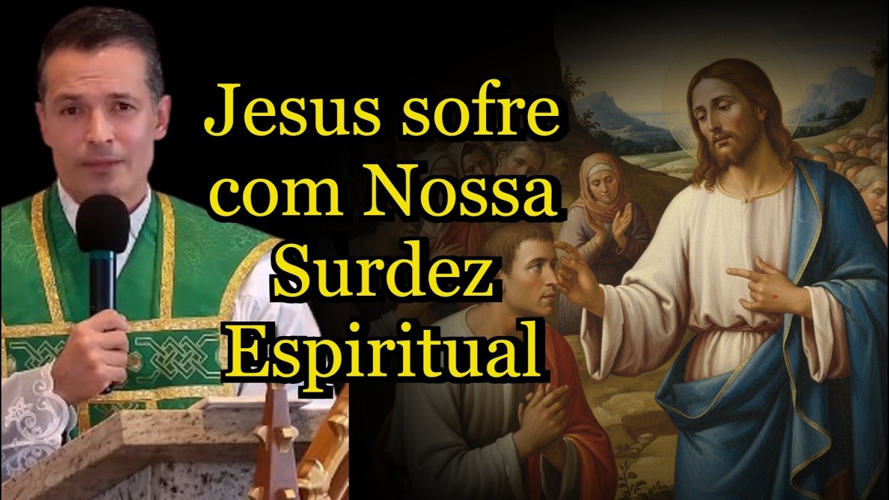 Jesus sofre com Nossa Surdez Espiritual #padreoverland  #homiliadiária #homilia #Efatá #Abrete