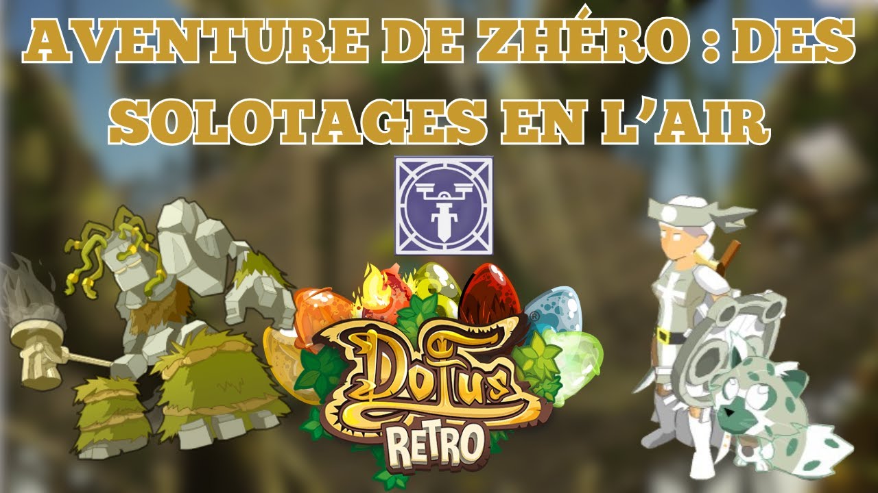 Aventure de zhéro #7 : Des solotages en l'air & de l'XP - DOFUS RETRO BOUNE
