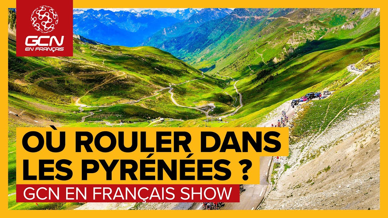 Où rouler dans les Pyrénées cet été ? | GCN SHOW 149⁠