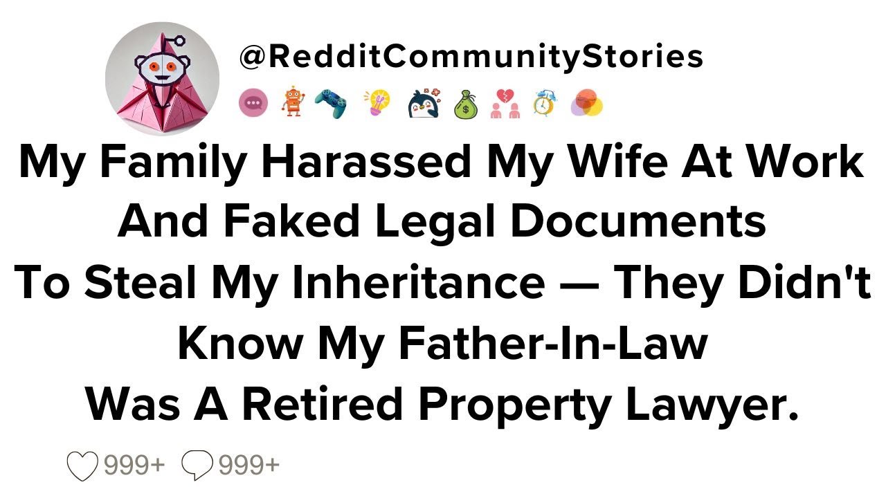 |FULL STORY| My Family Harassed My Wife At Work And Faked Legal Documents To Steal My Inheritance...
