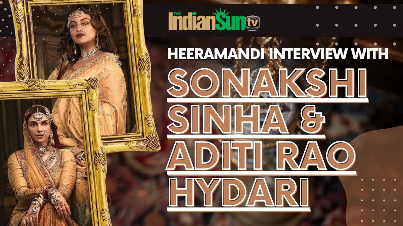 Heeramandi Interview | Sonakshi Sinha, Aditi Rao Hydari talk to The Indian Sun | Indira Laisram