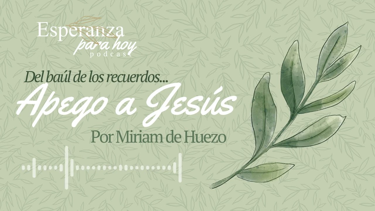 DEL BAUL DE LOS RECUERDOS. Apego a Jesús,  Miriam de Huezo.