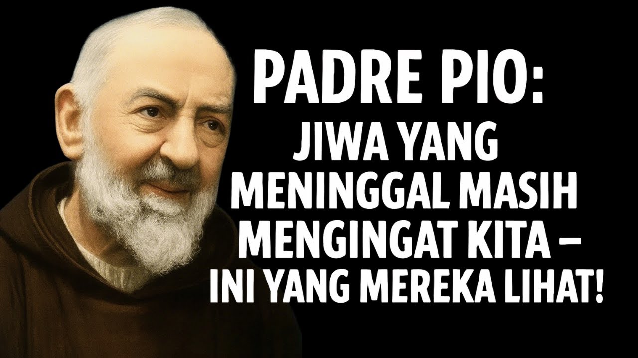 Padre Pio Mengungkapkan Apa yang Dilihat Jiwa-Jiwa Tentang Keluarga Mereka dari Alam Kematian.