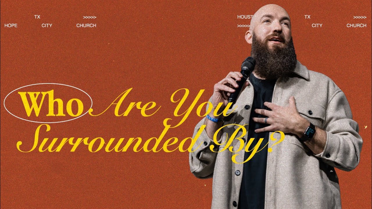 Who Are You Surrounded By? | Pastor Daniel Groves | Hope City