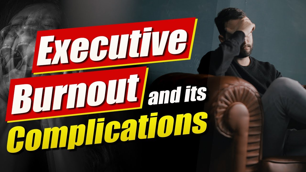 Executive Burnout and Its Complications