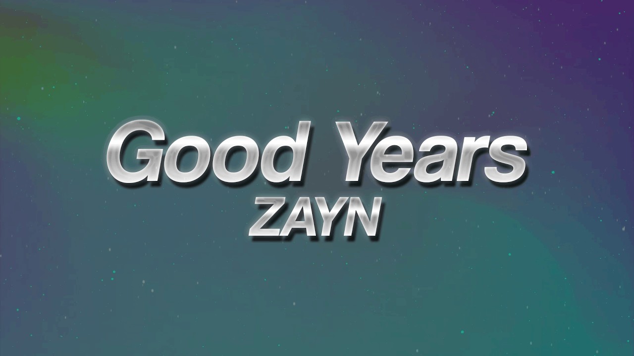 ZAYN - Good Years 🌌 (lyrics)