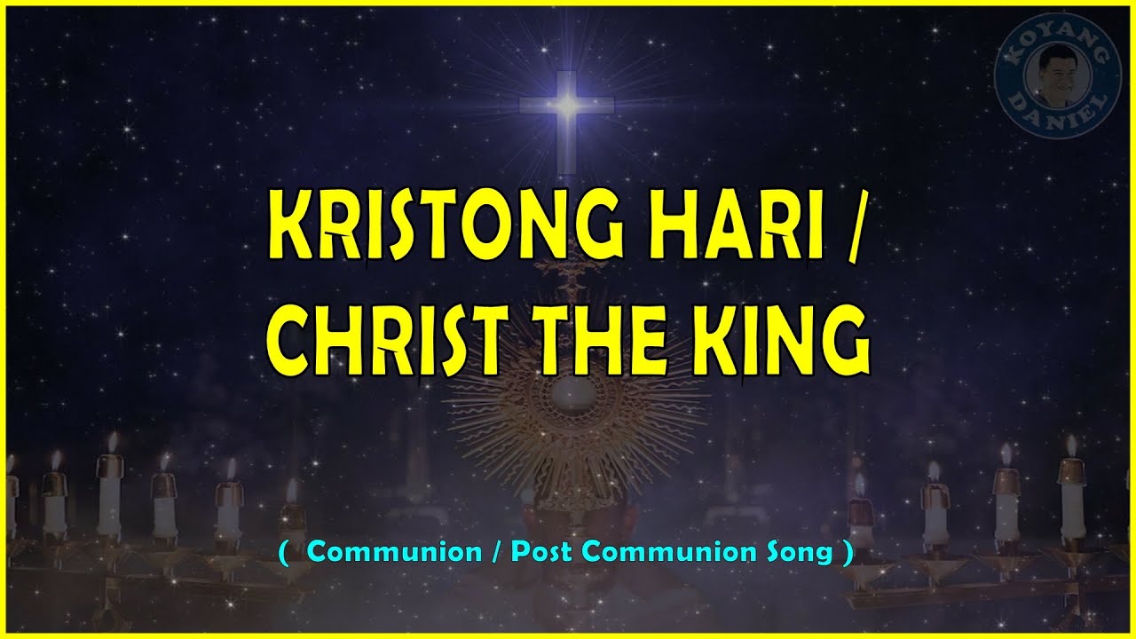 KRISTONG HARI  / CHRIST THE KING ( Communion / Post- Communion Song )