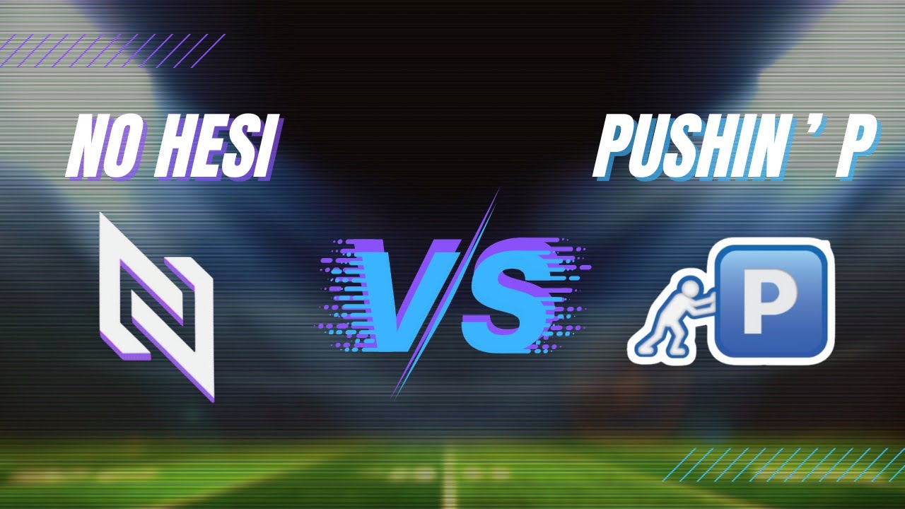 No Hesi Vs Pushin P!