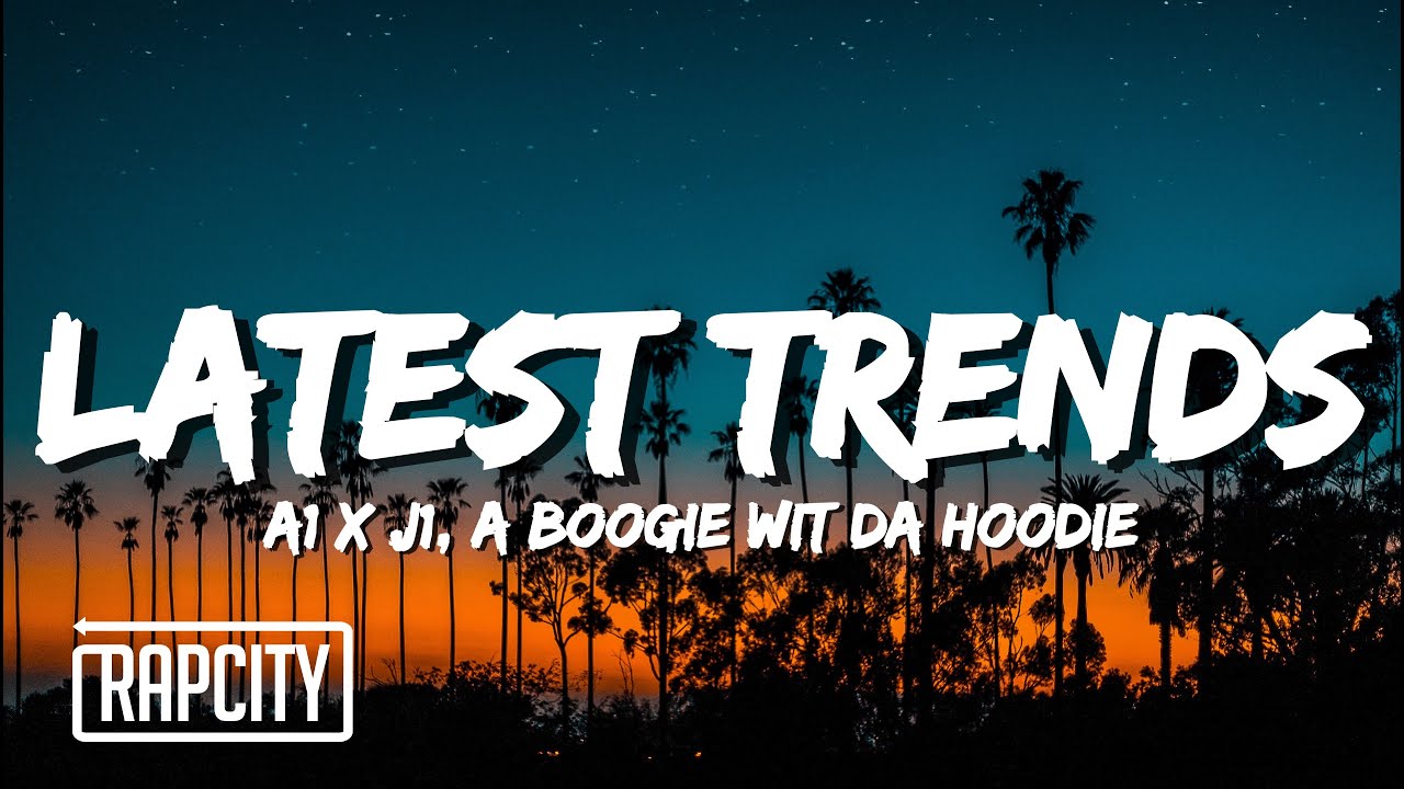 A1 x J1 - Latest Trends Remix (Lyrics) ft. A Boogie Wit da Hoodie