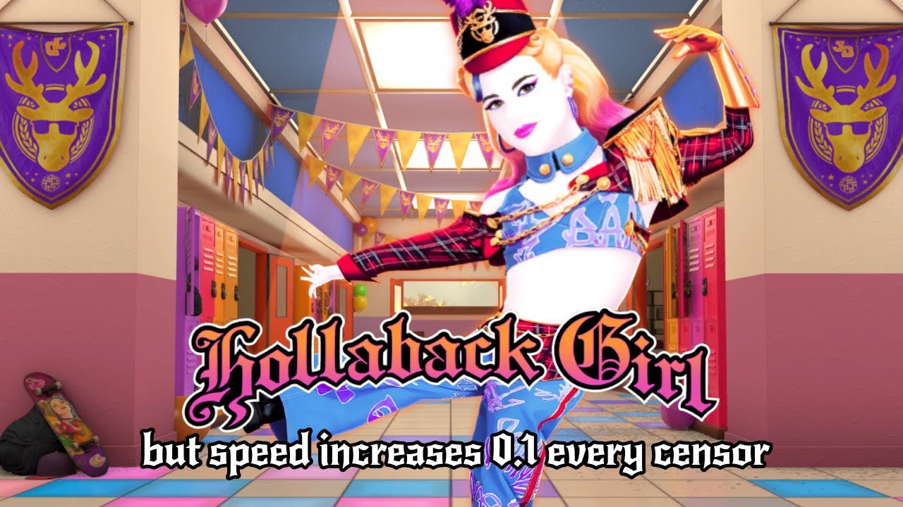 Hollaback Girl, but the speed increases every censor