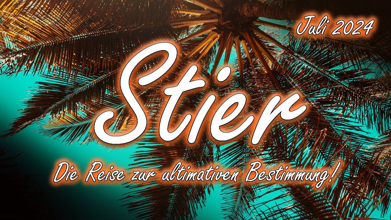Stier/Taurus Juli 2024 : Die Reise zur ultimativen Bestimmung!