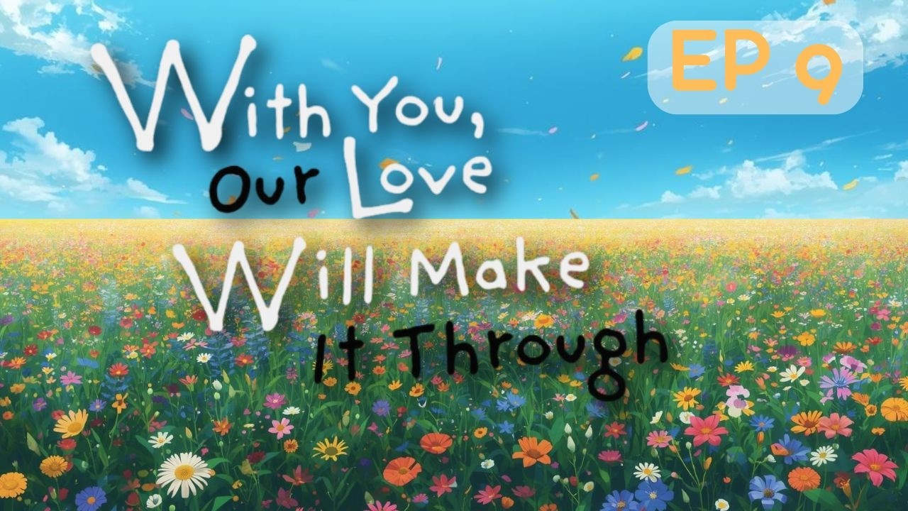 With You, Our Love Will Make It Though | EP 9 Reaction